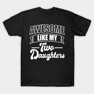 Awesome like my two daughters - Fathers day T-Shirt